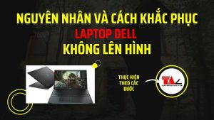 nguyen-nhan-khac-phuc-laptop-dell-khong-len-hinh