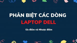 phân biệt các dòng laptop dell