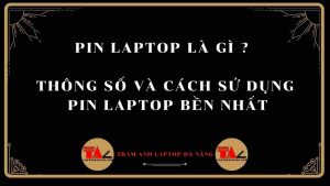 pin-laptop-thong-so-pin-cach-su-dung-pin