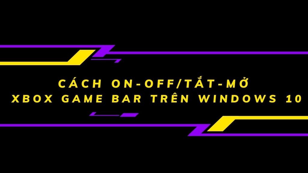 tat-hoac-bat-xbox-game-bar-tren-windows-10