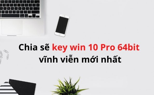 Chia Sẽ Key Win 10 Pro 64Bit Vĩnh Viễn Mới Nhất - Trâm Anh Laptop Đn