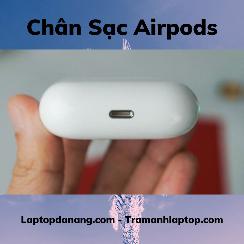 thay-chan-sac-airpods-da-nang