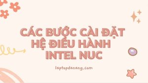 Cài đặt hệ điều hành Intel NUC