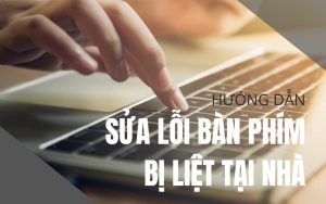 Hướng dẫn sửa lỗi bàn phím bị liệt một số nút tại nhà đơn giản