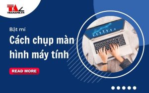 7 cách chụp màn hình máy tính trên Windows chỉ trong một nốt nhạc