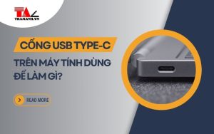 Cổng USB Type-C trên Laptop dùng để làm gì? Ưu nhược điểm của nó