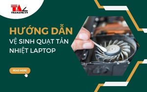 Hướng dẫn cách vệ sinh quạt tản nhiệt laptop tại nhà