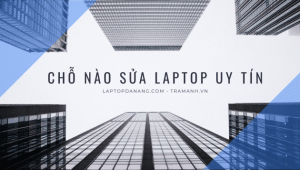 cho-nao-sua-laptop-uy-tin