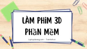lam-phim-3d-phan-mem