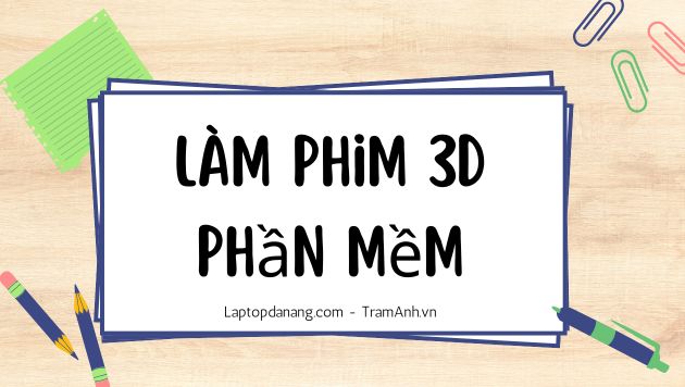 lam-phim-3d-phan-mem
