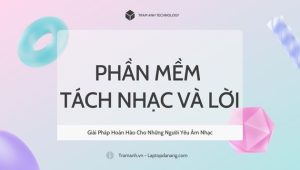 phan-mem-tach-nhac-va-loi