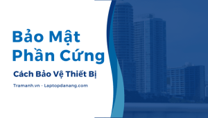 bao-mat-phan-cung-cach-bao-ve-thiet-bi