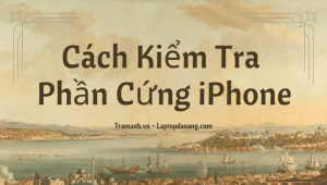 cach-kiem-tra-phan-cung-iphone