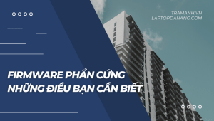 firmware-phan-cung-tat-ca-nhung-dieu-ban-can-biet