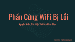 phan-cung-wifi-bi-loi-nguyen-nhan-dau-hieu-va-cach-khac-phuc