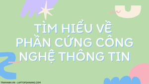 tim-hieu-ve-phan-cung-cong-nghe-thong-tin